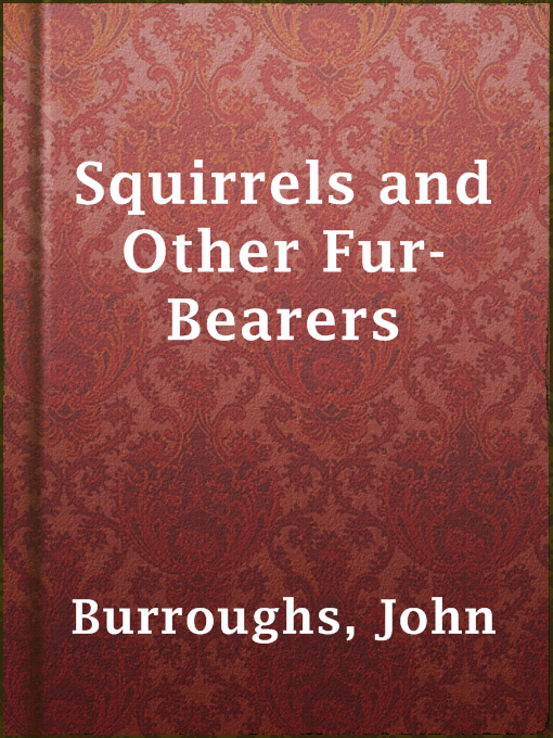 Title details for Squirrels and Other Fur-Bearers by John Burroughs - Available